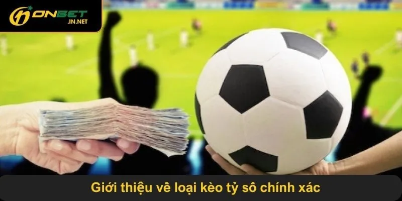 Giới thiệu về loại kèo tỷ số chính xác