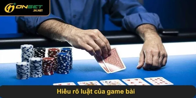 Hiểu rõ luật của game bài